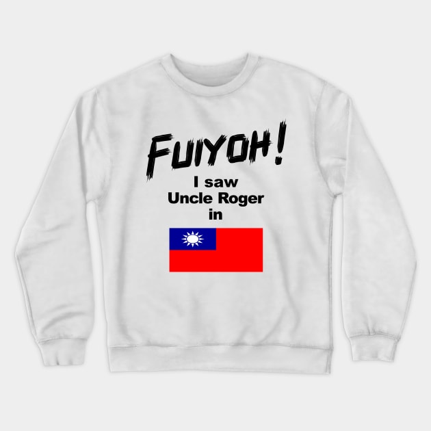 Uncle Roger World Tour - Fuiyoh - I saw Uncle Roger in Taiwan Crewneck Sweatshirt by kimbo11